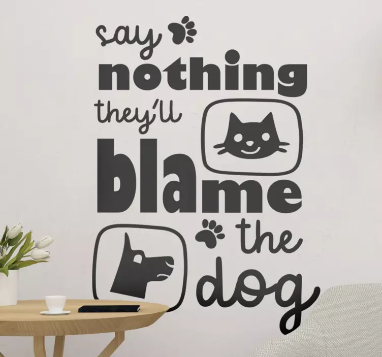 Say Nothing Blame Dog wall sticker - TenStickers